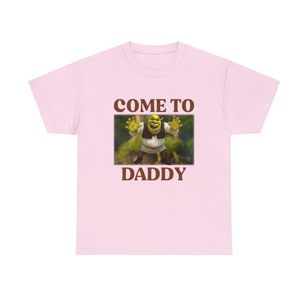 Shrek Come To Daddy Funny Meme Shirt Light